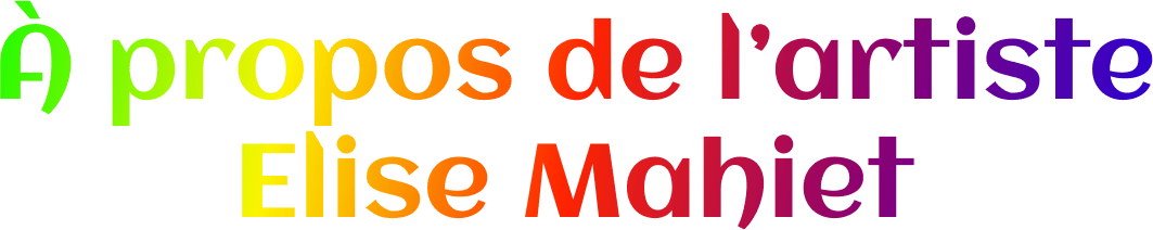 À propos de l’artiste Elise Mahiet